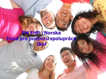 FM EHP /Norska Fond pro podporu spolupráce škol. Norsko.