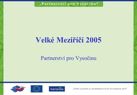 Velké Meziříčí 2005 Partnerství pro Vysočinu. Zdenka Švaříčková Škola obnovy a rozvoje venkova Luka nad Jihlavou.