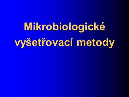 Mikrobiologické vyšetřovací metody