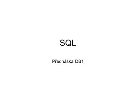 SQL Přednáška DB1. Literatura CONNOLLY, T.M.-BEGG,C.E.-STRACHAN,A.D.: Database Systems – A Practial Approach to Design, Implementation and Management.