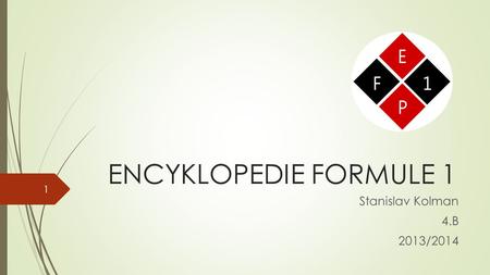 ENCYKLOPEDIE FORMULE 1 Stanislav Kolman 4.B 2013/2014 1.