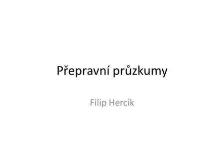 Přepravní průzkumy Filip Hercík.