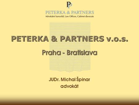 PETERKA & PARTNERS v.o.s. Praha - Bratislava JUDr. Michal Špinar advokát.