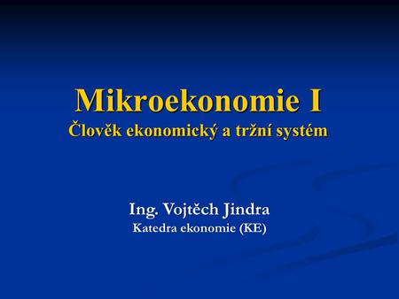 Mikroekonomie I Člověk ekonomický a tržní systém