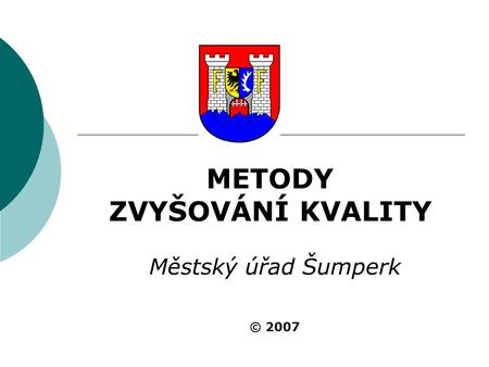 METODY ZVYŠOVÁNÍ KVALITY Městský úřad Šumperk © 2007.