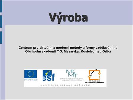 Výroba Centrum pro virtuální a moderní metody a formy vzdělávání na Obchodní akademii T.G. Masaryka, Kostelec nad Orlicí.