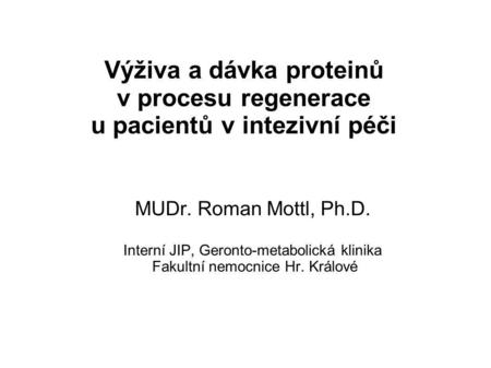 MUDr. Roman Mottl, Ph.D. Interní JIP, Geronto-metabolická klinika