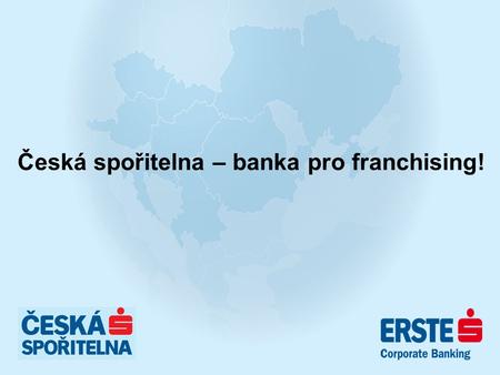 Česká spořitelna – banka pro franchising!