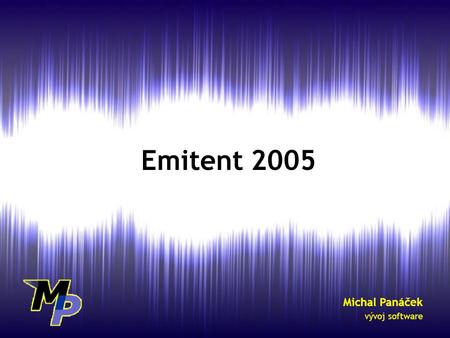 Emitent 2005 Michal Panáček vývoj software. 2 3 Úvod Emitent 2005 je software na správu akcionářské agendy akciové společnosti. Je určen pro evidenci.