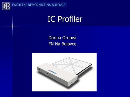 IC Profiler Darina Ornová FN Na Bulovce. IC Profiler – k čemu slouží? ZPS – měření parametrů otevřených fotonových / elektronových polí ZPS – měření parametrů.