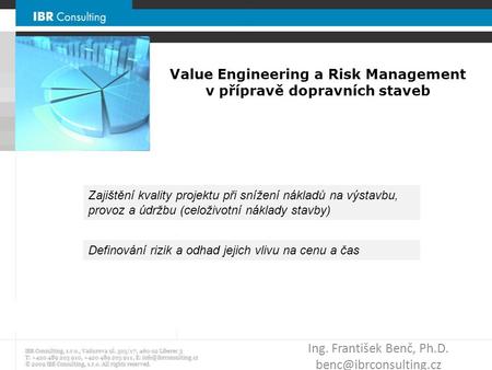 Value Engineering a Risk Management v přípravě dopravních staveb Ing. František Benč, Ph.D. Zajištění kvality projektu při snížení.