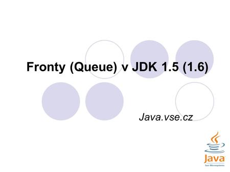 Fronty (Queue) v JDK 1.5 (1.6) Java.vse.cz.