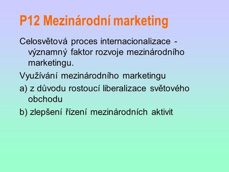 P12 Mezinárodní marketing Celosvětová proces internacionalizace - významný faktor rozvoje mezinárodního marketingu. Využívání mezinárodního marketingu.