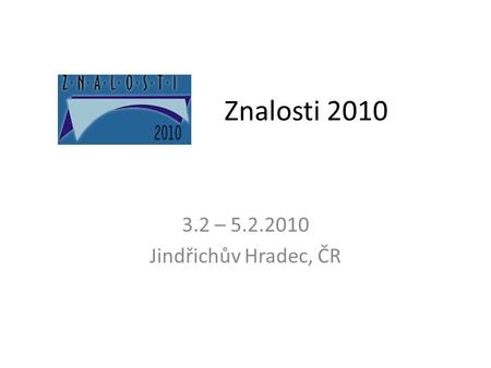 Znalosti 2010 3.2 – 5.2.2010 Jindřichův Hradec, ČR.