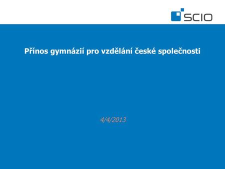 Přínos gymnázií pro vzdělání české společnosti 4/4/2013.