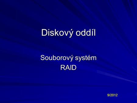 Diskový oddíl Souborový systém RAID 9/2012.