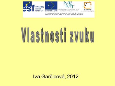 Vlastnosti zvuku Iva Garčicová, 2012 1.