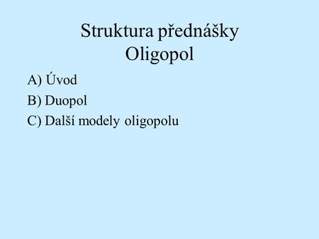 Struktura přednášky Oligopol