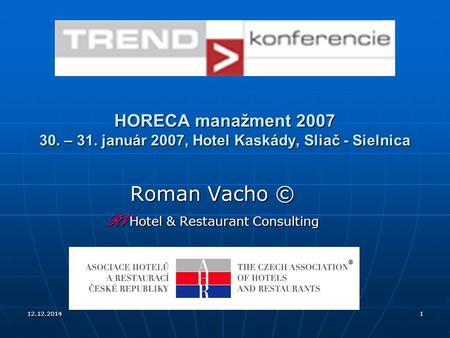 12.12.20141 HORECA manažment 2007 30. – 31. január 2007, Hotel Kaskády, Sliač - Sielnica Roman Vacho © RV Hotel & Restaurant Consulting.