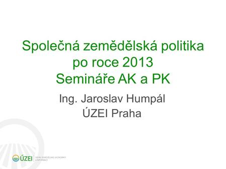 Společná zemědělská politika po roce 2013 Semináře AK a PK