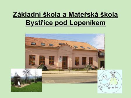 Základní škola a Mateřská škola Bystřice pod Lopeníkem.