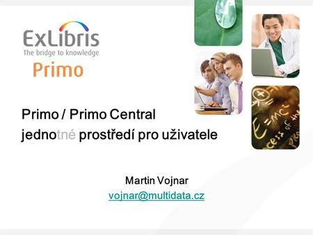 Primo / Primo Central jednotné prostředí pro uživatele Martin Vojnar