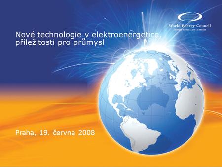 Nové technologie v elektroenergetice, příležitosti pro průmysl Praha, 19. června 2008.