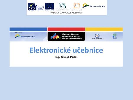 Elektronické učebnice Ing. Zdeněk Pavlík. Hlavním cílem tvorby elektronických učebnic je zlepšení podmínek pro výuku technických oborů, včetně zvyšování.