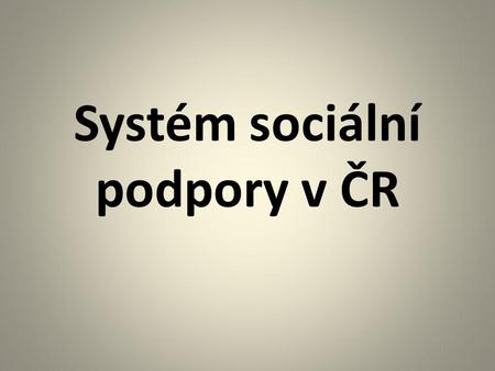 Systém sociální podpory v ČR