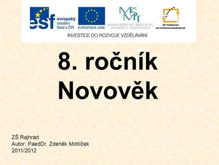 8. ročník Novověk ZŠ Rajhrad Autor: PaedDr. Zdeněk Motlíček 2011/2012.