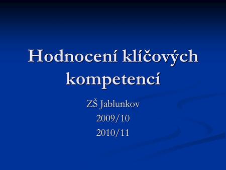 Hodnocení klíčových kompetencí ZŠ Jablunkov 2009/102010/11.