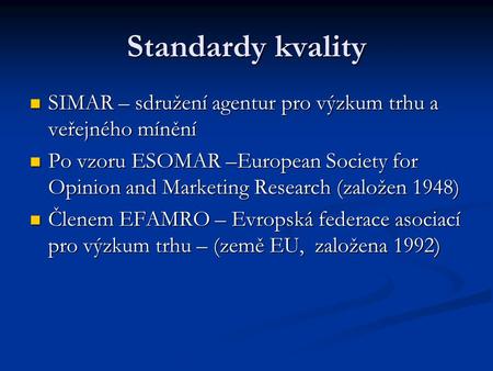 Standardy kvality SIMAR – sdružení agentur pro výzkum trhu a veřejného mínění Po vzoru ESOMAR –European Society for Opinion and Marketing Research (založen.