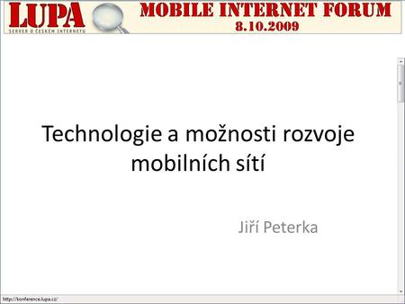 Technologie a možnosti rozvoje mobilních sítí Jiří Peterka.