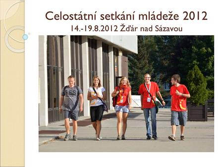 Celostátní setkání mládeže 2012 14.-19.8.2012 Žďár nad Sázavou.