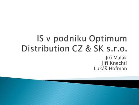Jiří Malák Jiří Knechtl Lukáš Hofman.  Společnost založena v roce 1998  Nejvýznamější distributor pro MO i VO v oblasti selektivních kosmetických značek.