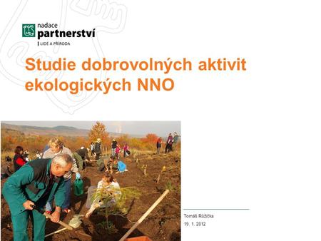 Studie dobrovolných aktivit ekologických NNO Tomáš Růžička 19. 1. 2012.