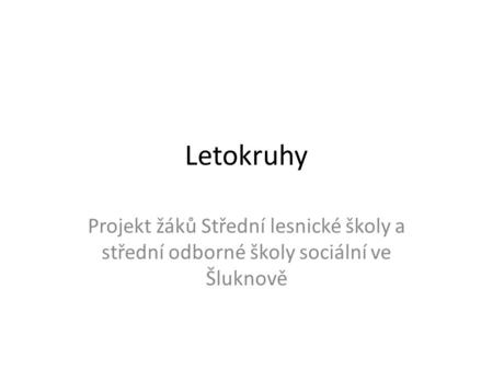 Letokruhy Projekt žáků Střední lesnické školy a střední odborné školy sociální ve Šluknově.