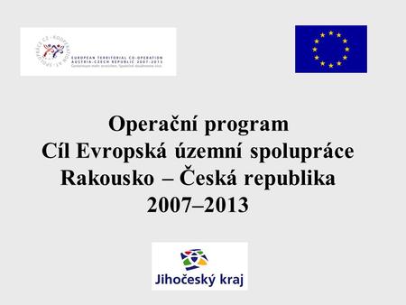 Operační program Cíl Evropská územní spolupráce Rakousko – Česká republika 2007–2013.