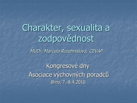 Charakter, sexualita a zodpovědnost MUDr. Marcela Rozehnalová, CEVAP