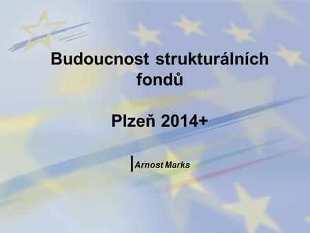 Budoucnost strukturálních fondů Plzeň |Arnost Marks