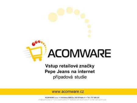 ACOMWARE s.r.o. Hvězdova 1689/2a, 140 00 Praha 4 Tel.: 737 289 119  facebook.com/acomware twitter.com/acomware.