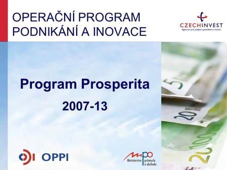 OPERAČNÍ PROGRAM PODNIKÁNÍ A INOVACE Program Prosperita 2007-13.