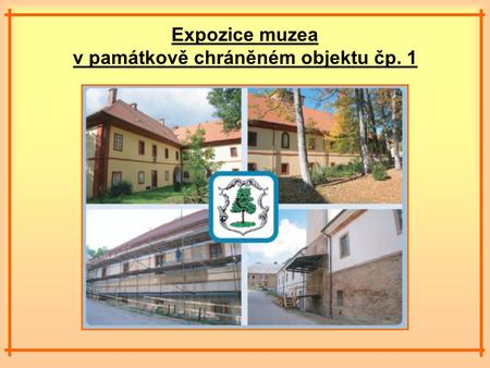 Expozice muzea v památkově chráněném objektu čp. 1.