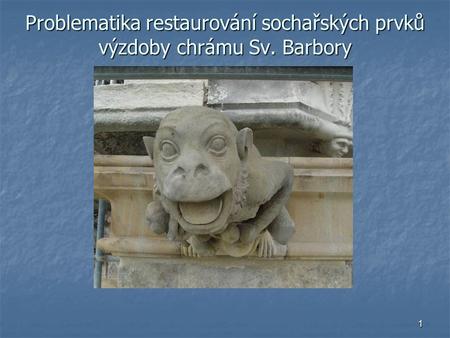 Problematika restaurování sochařských prvků výzdoby chrámu Sv. Barbory