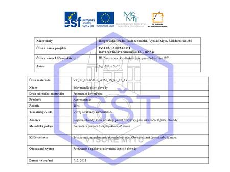 Název školyIntegrovaná střední škola technická, Vysoké Mýto, Mládežnická 380 Číslo a název projektuCZ.1.07/1.5.00/34.0374 Inovace vzdělávacích metod EU.