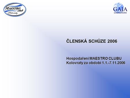 ČLENSKÁ SCHŮZE 2006 Hospodaření MAESTRO CLUBU Kolovraty za období 1.1.-7.11.2006.