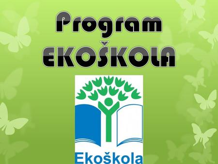 Program Ekoškola je mezinárodní vzdělávací program, který v České republice organizuje sdružení Tereza. Jeho cílem je, aby žáci zlepšili prostředí ve.