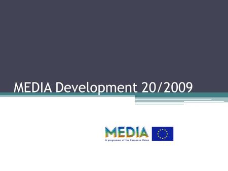 MEDIA Development 20/2009. MEDIA Development Podpora přípravy a vývoje filmových a televizních děl 10 000 – 60 000 EUR - SP 70 – 190 000 EUR - SF max.
