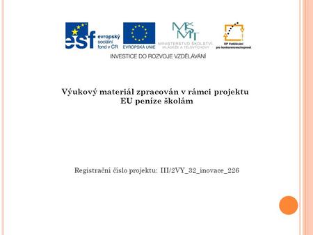 Výukový materiál zpracován v rámci projektu EU peníze školám Registrační číslo projektu: III/2VY_32_inovace_226.