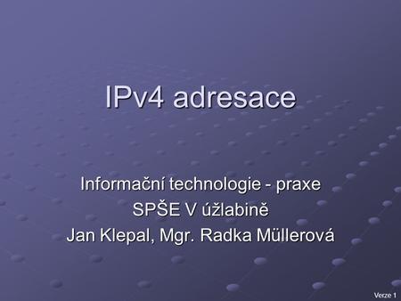 IPv4 adresace Informační technologie - praxe SPŠE V úžlabině